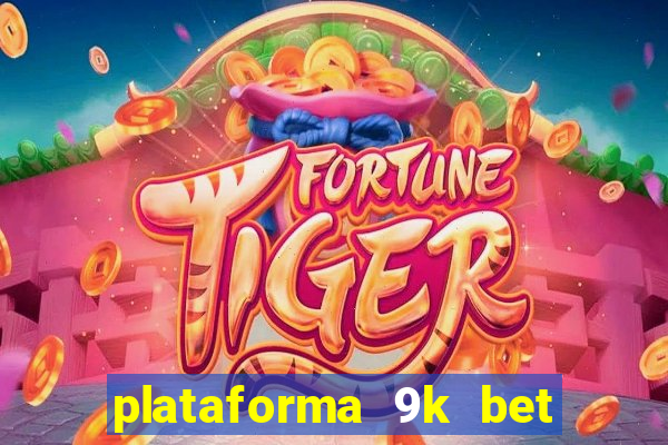 plataforma 9k bet paga mesmo